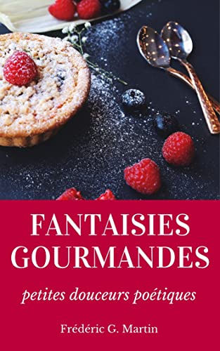 Fantaisies gourmandes: petites douceurs poétiques