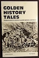 GOLDEN HISTORY TALES from Idaho's Coeur D'Alene Mining District B002QUU6WY Book Cover