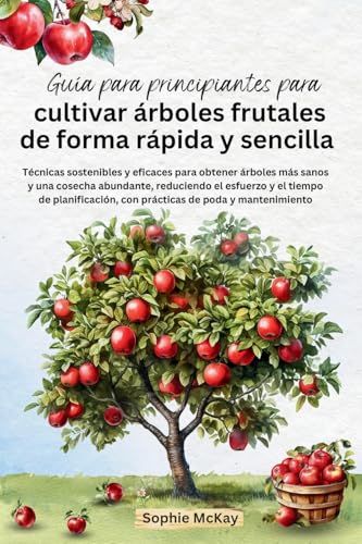 Guía para principiantes para cultivar árboles frutales de forma r...