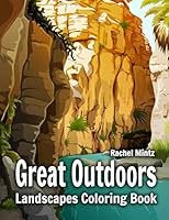 Great Outdoors Landscapes Coloring Book: Wild Nature, Grand Canyon, Mountains, Desert Wilderness and Wildlife – Adults Recreation 1096419750 Book Cover