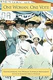One Woman, One Vote: Rediscovering the Women's Suffrage Movement