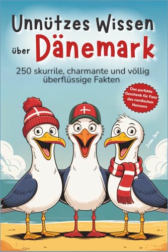 Unnützes Wissen über Dänemark: 250 skurrile, charmante und völlig überflüssige Fakten – Das perfekte Geschenk für Fans des nordischen Nonsens