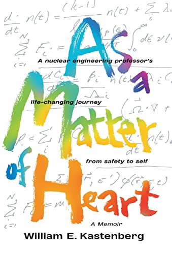 As a Matter of Heart: A nuclear engineering professor's life-changing journey from safety to self