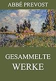 Gesammelte Werke - Abbé Prevost Übersetzer: Wilhelm Cremer 