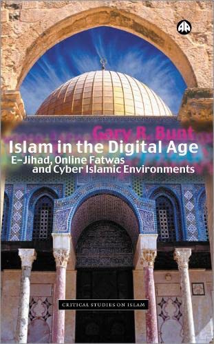 Buy Islam in the Digital Age: E-Jihad, Online Fatwas and Cyber Islamic Environments (Critical Studies on Islam) — BookShops.in