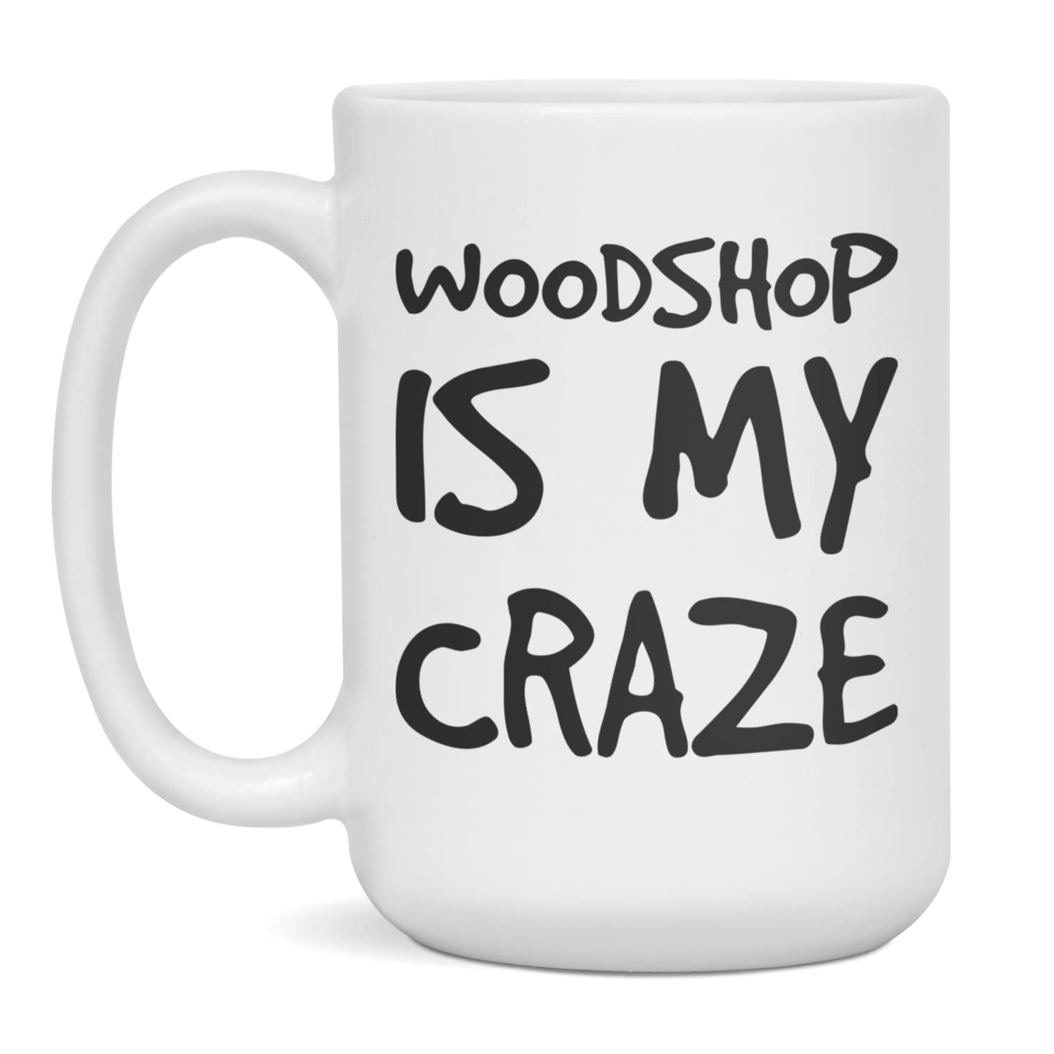 Woodshop Is My Craze Ceramic Coffee Mug, 15-Ounce White