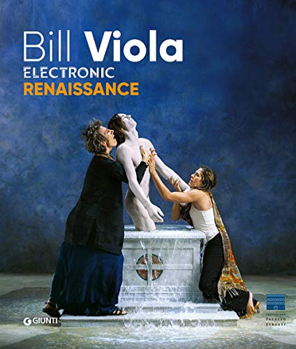 Bill Viola. Electronic Renaissance [Lingua inglese]