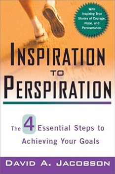 Paperback Inspiration to Perspiration: The Four Essential Steps to Achieving Your Goals Book