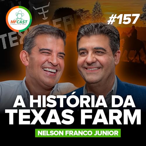 COMO NASCEU A TEXAS FARM? A TRAJET&Oacute;RIA DE NELSON FRANCO JR - MF Cast 157