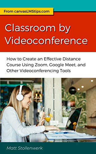 Classroom by Videoconference: How to Create an Effective Distance Course Using Zoom, Google Meet, an Livre eBook France