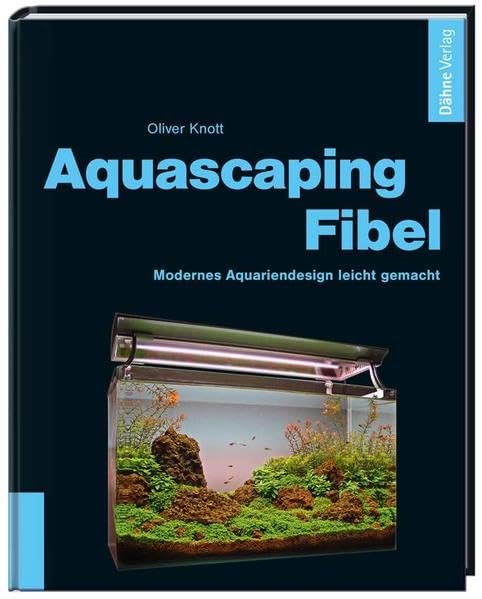 Aquascaping-Fibel: Modernes Aquariendesign leicht gemacht
