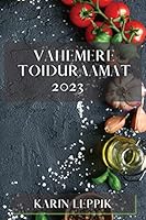 Vahemere toiduraamat 2023: Igapäevased retseptid rikkaliku maitsestamise ja aroomiga 1837528934 Book Cover