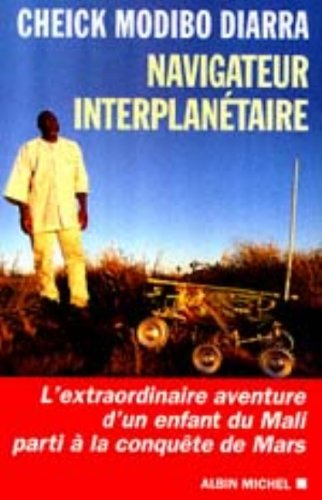 Télécharger Navigateur interplanétaire. L'extraordinaire aventure d'un enfant du Mali parti à la conquête de Livre eBook France