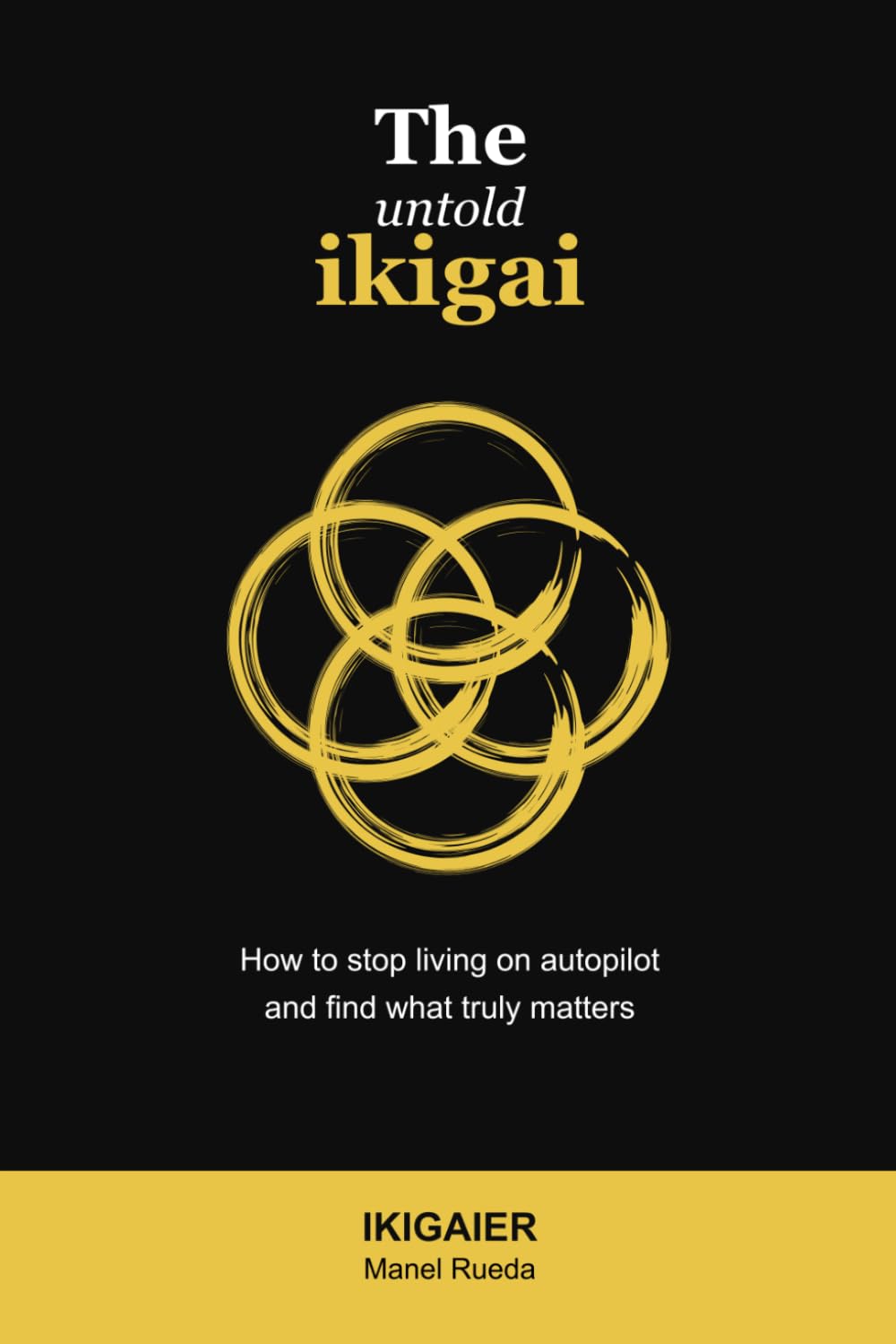 The Untold Ikigai: How to stop living on autopilot and find what truly matters