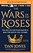 The Wars of the Roses: The Fall of the Plantagenets and the Rise of the Tudors
