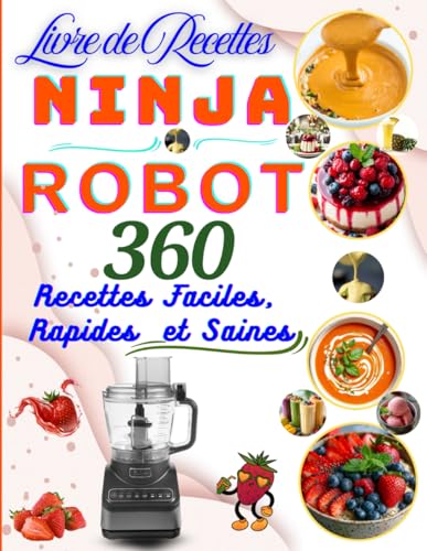 Livre de Recettes Ninja Robot 360 Recettes Faciles, Rapides et Saines