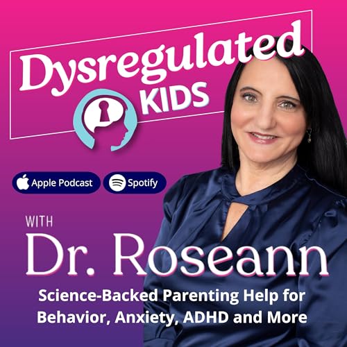 Dysregulated Kids: Science-Backed Parenting Help for Behavior, Anxiety, ADHD and More That Builds Emotional Regulation Podcast Por Dr. Roseann Capanna Hodge arte de portada