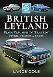  British Leyland - From Triumph to Tragedy: Petrol, Politics and Power (English Edition)