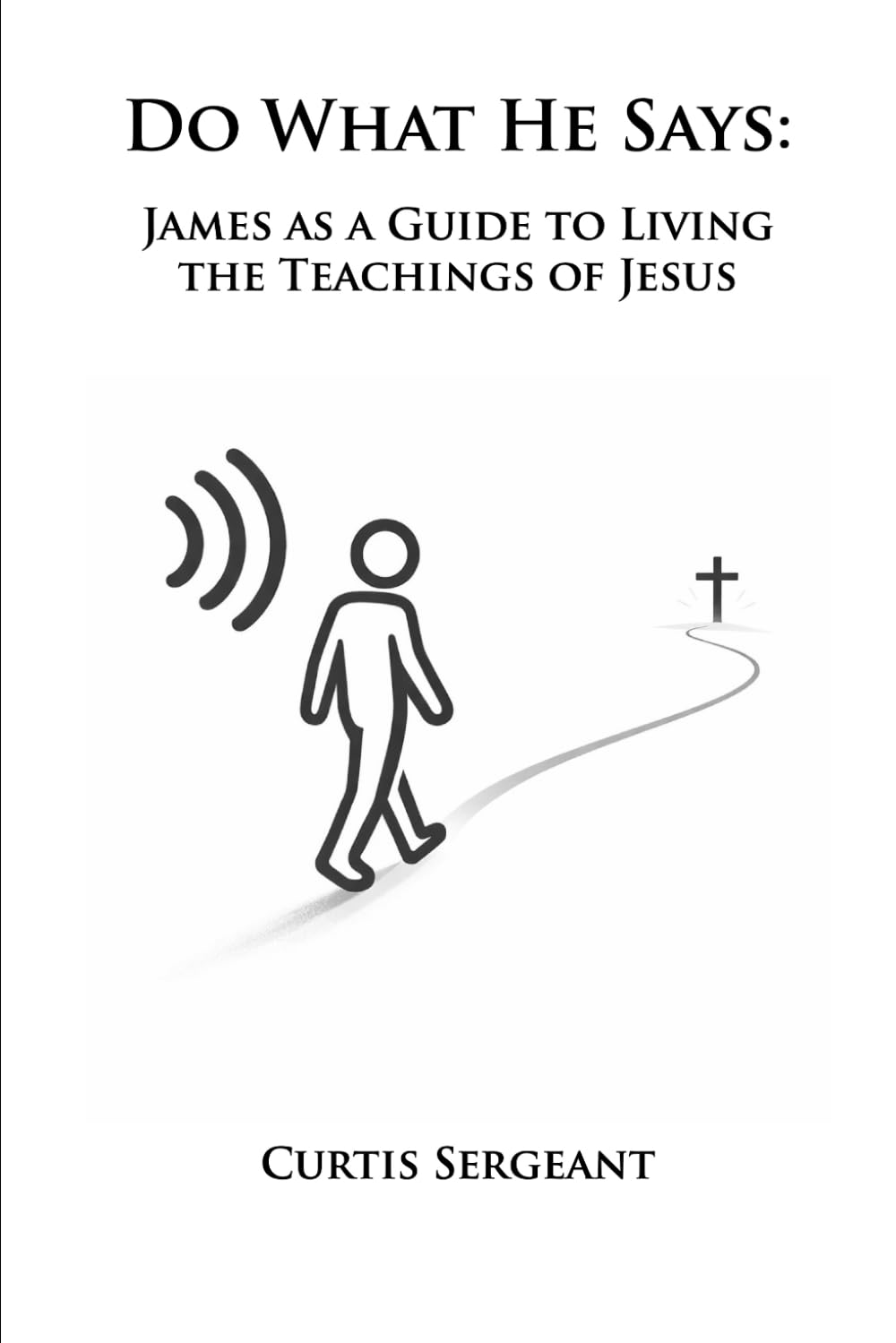 Do What He Says: James as a Guide to Living the Teachings of Jesus