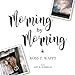 Morning by Morning: Finding Peace in all Seasons: A Visual Devotional from the Heartland