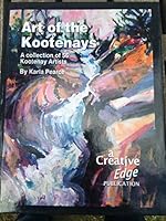 Art of the Kootenays: A collection of 56 Kootenay Artists 1926747623 Book Cover