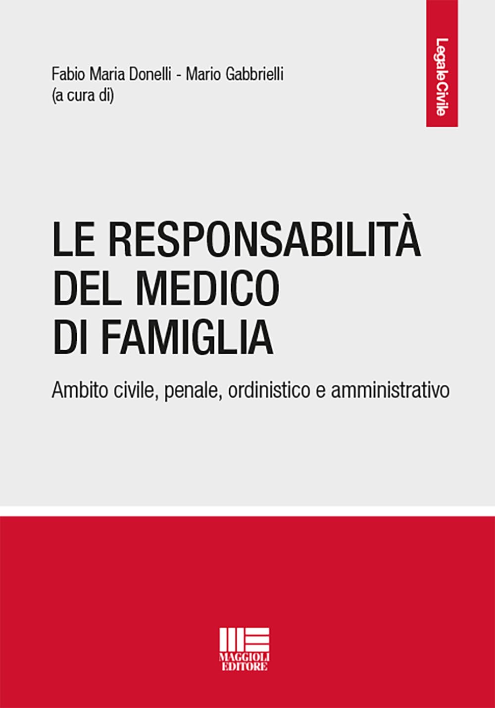 La responsabilità del medico di famiglia. Ambito civile, penale, ordinistico e amministrativo
