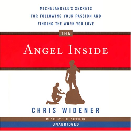 The Angel Inside: Michelangelo's Secrets for Following Your Passion and Finding Work You Love