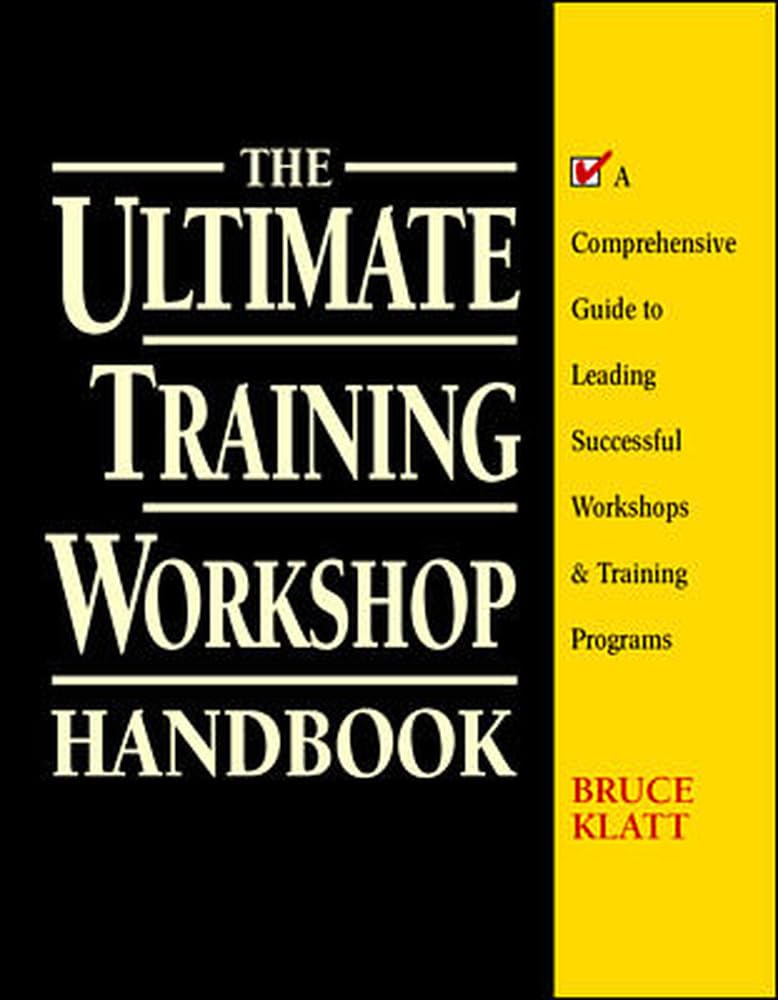 The Ultimate Training Workshop Handbook: A Comprehensive Guide to Leading Successful Workshops and Training Programs (PERSONAL FINANCE & INVESTMENT)