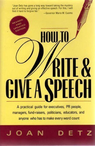 How to Write and Give a Speech: A Practical Guide for Executives, Pr People, Managers, Fund-Raisers, Politicians, Educators and Anyone Who Has to Ma Detz, Joan