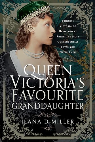 Compare Textbook Prices for Queen Victoria's Favourite Granddaughter: Princess Victoria of Hesse and by Rhine, the Most Consequential Royal You Never Knew  ISBN 9781399066266 by Miller, Ilana D