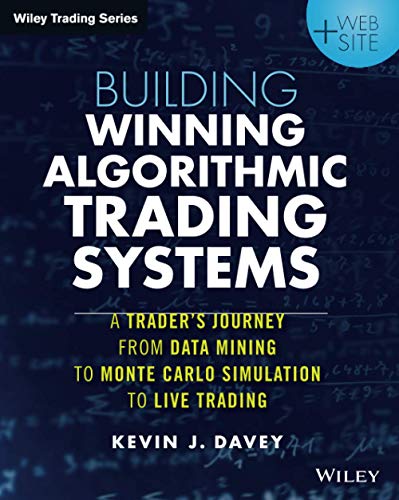 Building Winning Algorithmic Trading Systems, + Website: A Trader's Journey From Data Mining to Monte Carlo Simulation to Live Trading (Wiley Trading)