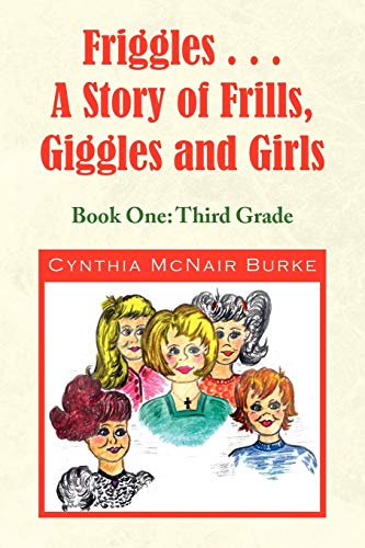 Friggles... A Story of Frills, Giggles and Girls: Book One: Third Grade