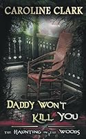 Daddy Won't Kill You: The Haunting in the Woods 198104535X Book Cover