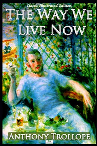 The Way We Live Now (Classic Illustrated Edition) 1687223580 Book Cover