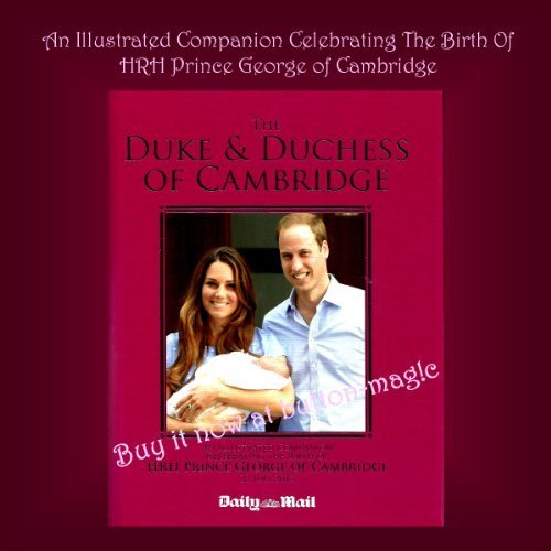The Duke and Duchess of Cambridge : An Illustrated Companion Celebrating the Birth of HRH Prince George of Cambridge * Rare photos throughout Kate Middleton's life * Extensive collection of photos from the Royal Wedding and the birth of Prince George