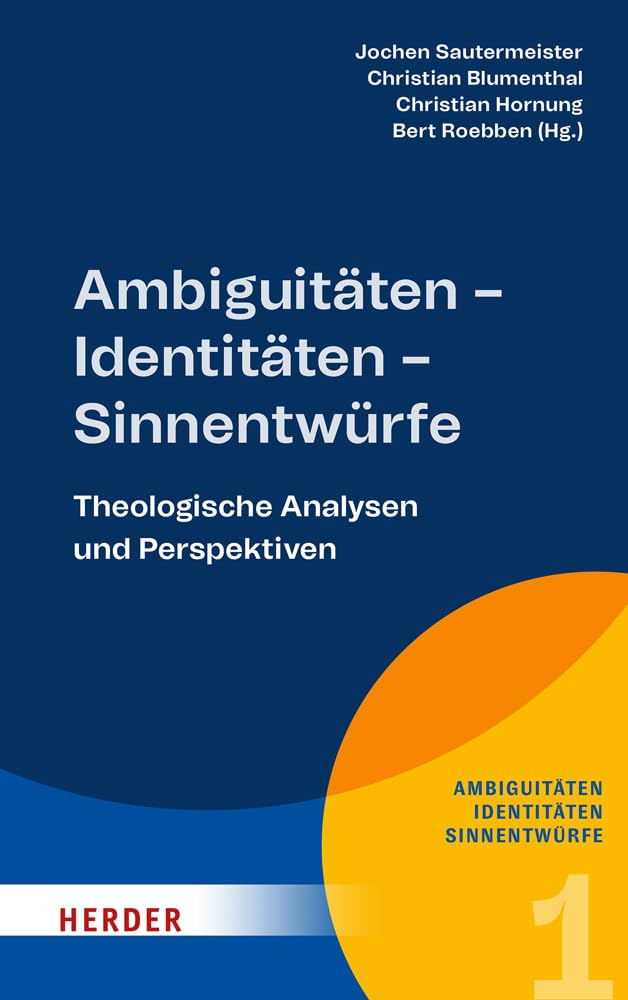 Ambiguitäten – Identitäten – Sinnentwürfe: Theologische Analysen und Perspektiven (1)