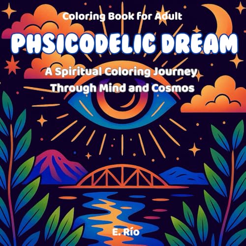 Phsicodelic Dream: A Spiritual Coloring Journey Through Mind and Cosmos (Trippy and Groovy: Coloring Books for Adult)