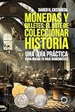  Monedas y billetes: el arte de coleccionar historia: Una guía práctica para iniciar tu viaje numismático