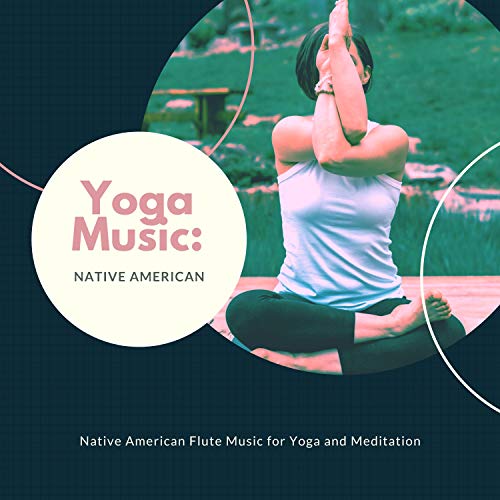 Yoga Music Native American Native American Flute Music for Yoga and