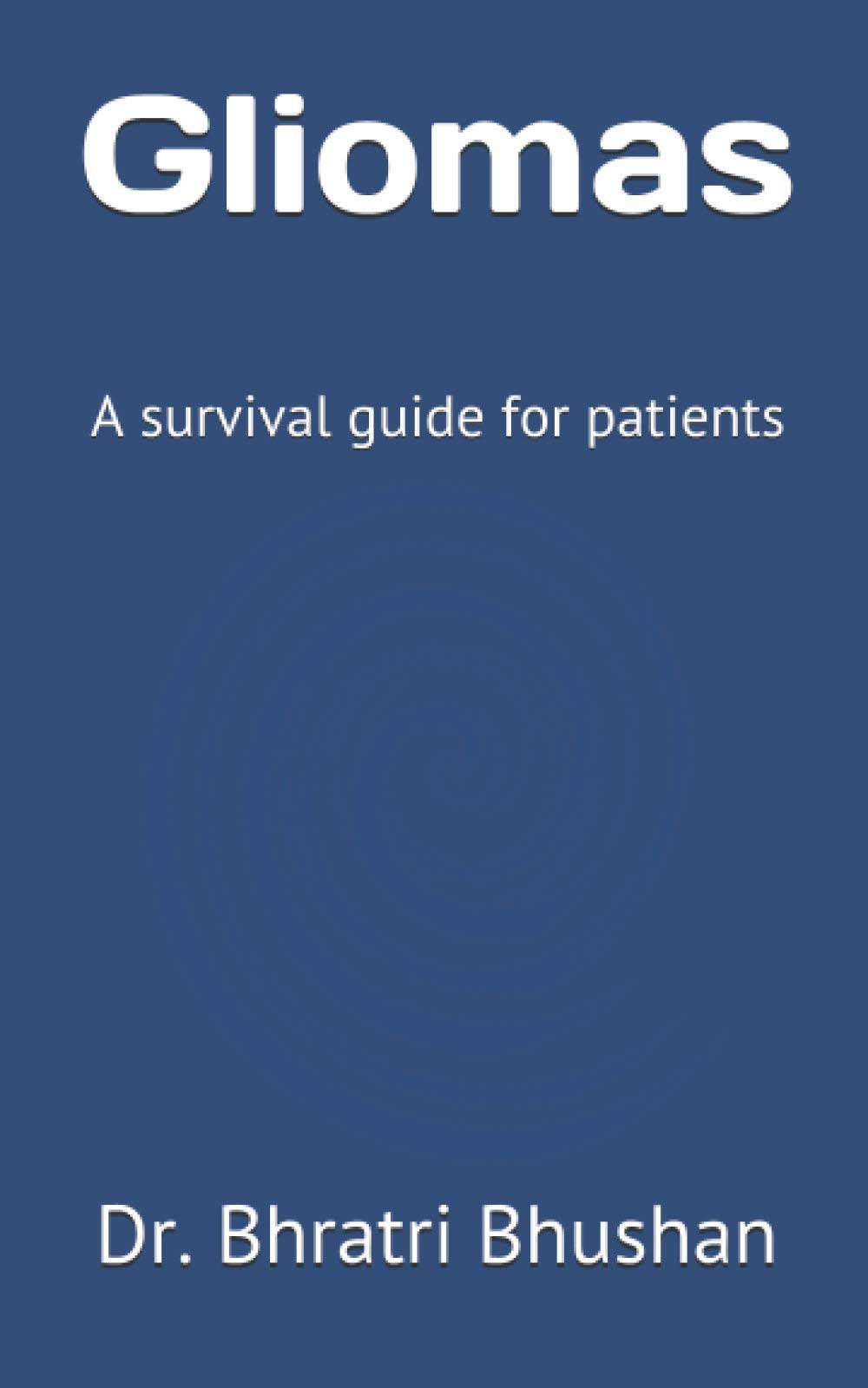 Gliomas: A survival guide for patients