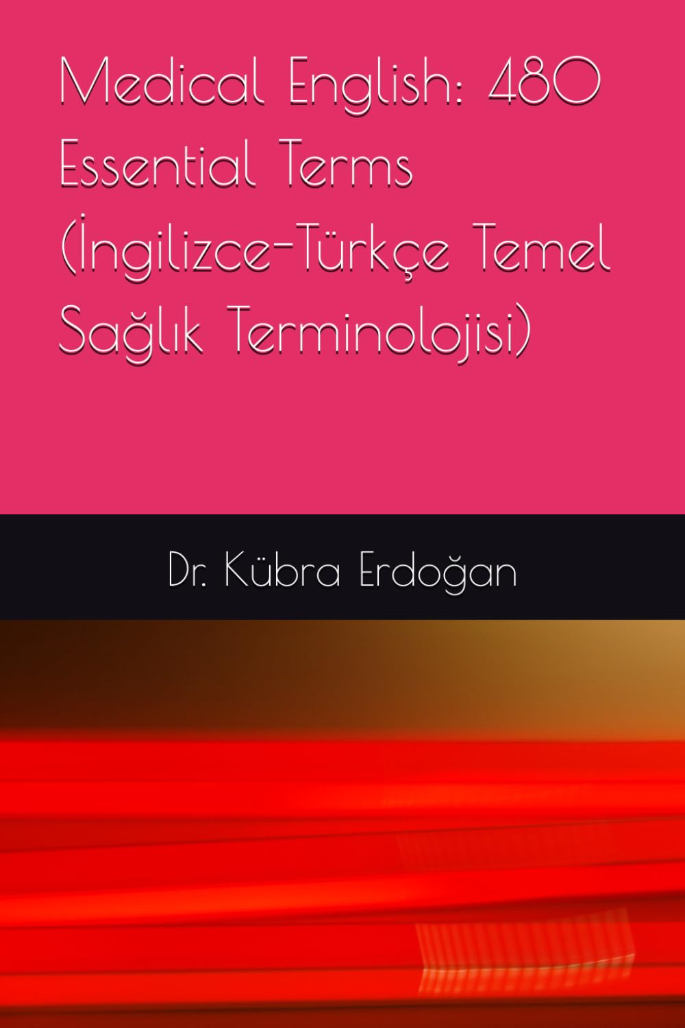 Medical English: 480 Essential Terms (İngilizce-Türkçe Temel Sağlık Terminolojisi)