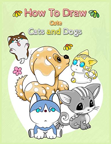 How to draw cute cats and dogs: The drawing book simple step-by-step way to draw for pet lovers