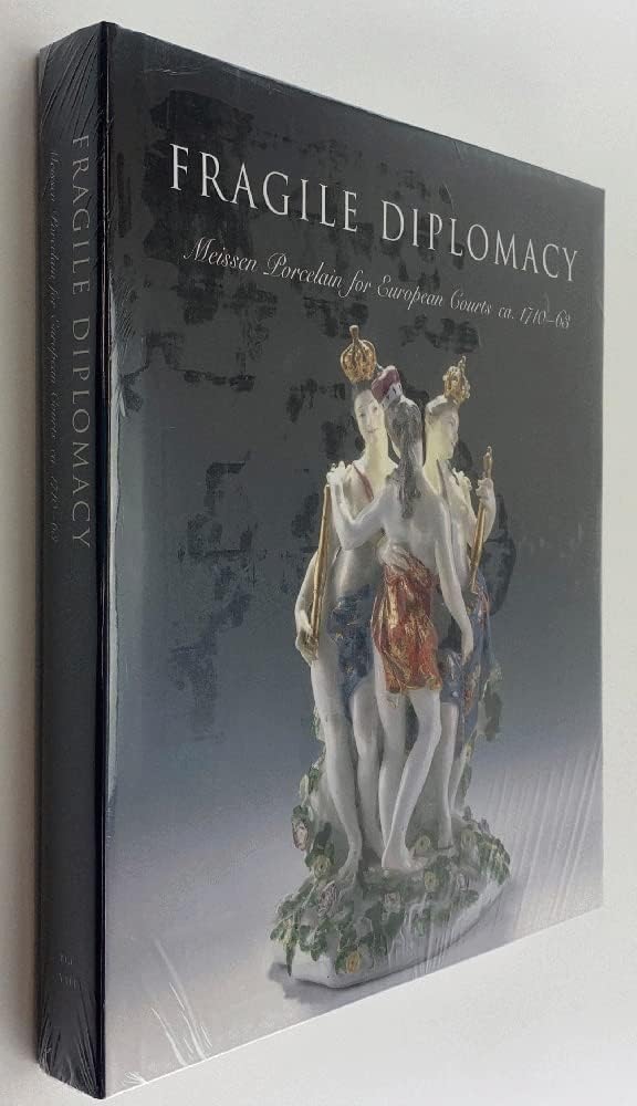 Fragile Diplomacy: Meissen Porcelain for European Courts