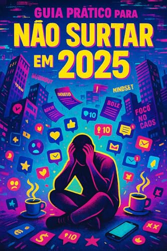 Guia Prático para Não Surtar em 2025: Um manual debochado de sobrevivência emocional para tempos caóticos