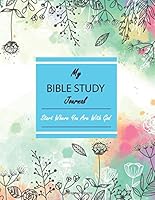 My Bible Study Journal Start Where You Are With God: Christian Workbook, Devotional Journal, Jesus Journal, Mindfulness Journal For Journaling ... Study, Mindfulness, For 200 Days (Volume 1) 172187724X Book Cover
