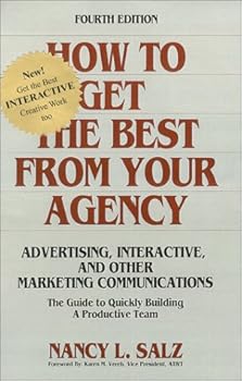 How To Get The Best From Your Agency : Advertising, Interactive And Other Marketing Communications