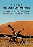 Die Welt von morgen: verstehen "fair" ändern und verantworten. Botschaften von namhaften Experten - Specht Olaf