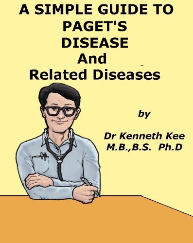 A Simple Guide to Paget's Disease and Related Bone Conditions (A Simple guide to Medical Conditions) A Simple Guide to Paget's Disease and Related Bone Conditions (A Simple guide to Medical Conditions)