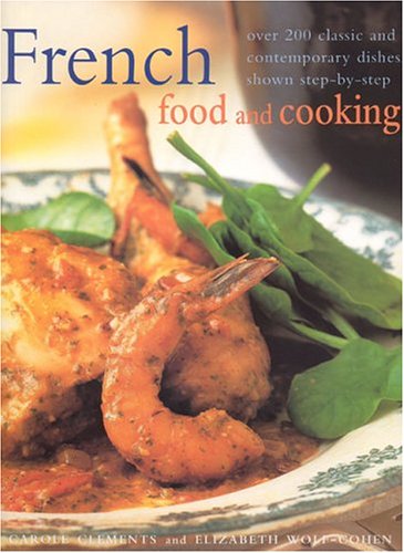 French Food And Cooking: Over 200 Classic and Contemporary Dishes, Shown Step-by-Step