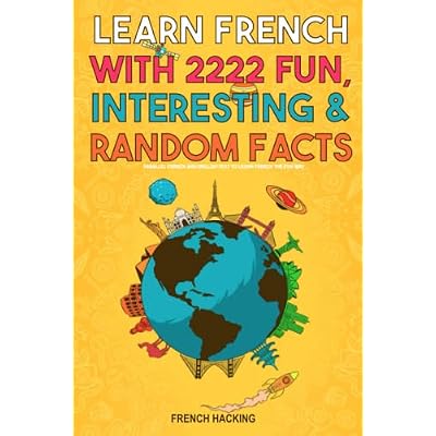 Learn French With 2222 Fun, Interesting & Random Facts - Parallel French And English Text To Learn French The Fun Way